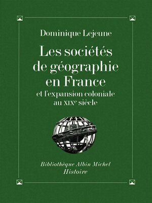 cover image of Les Sociétés de géographie en France et l'expansion coloniale au XIXe siècle